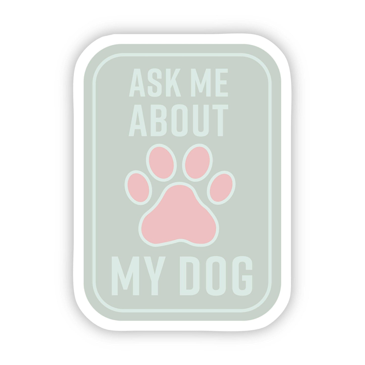 A sticker designed by Anna Alsup that says "Ask me about my dog"