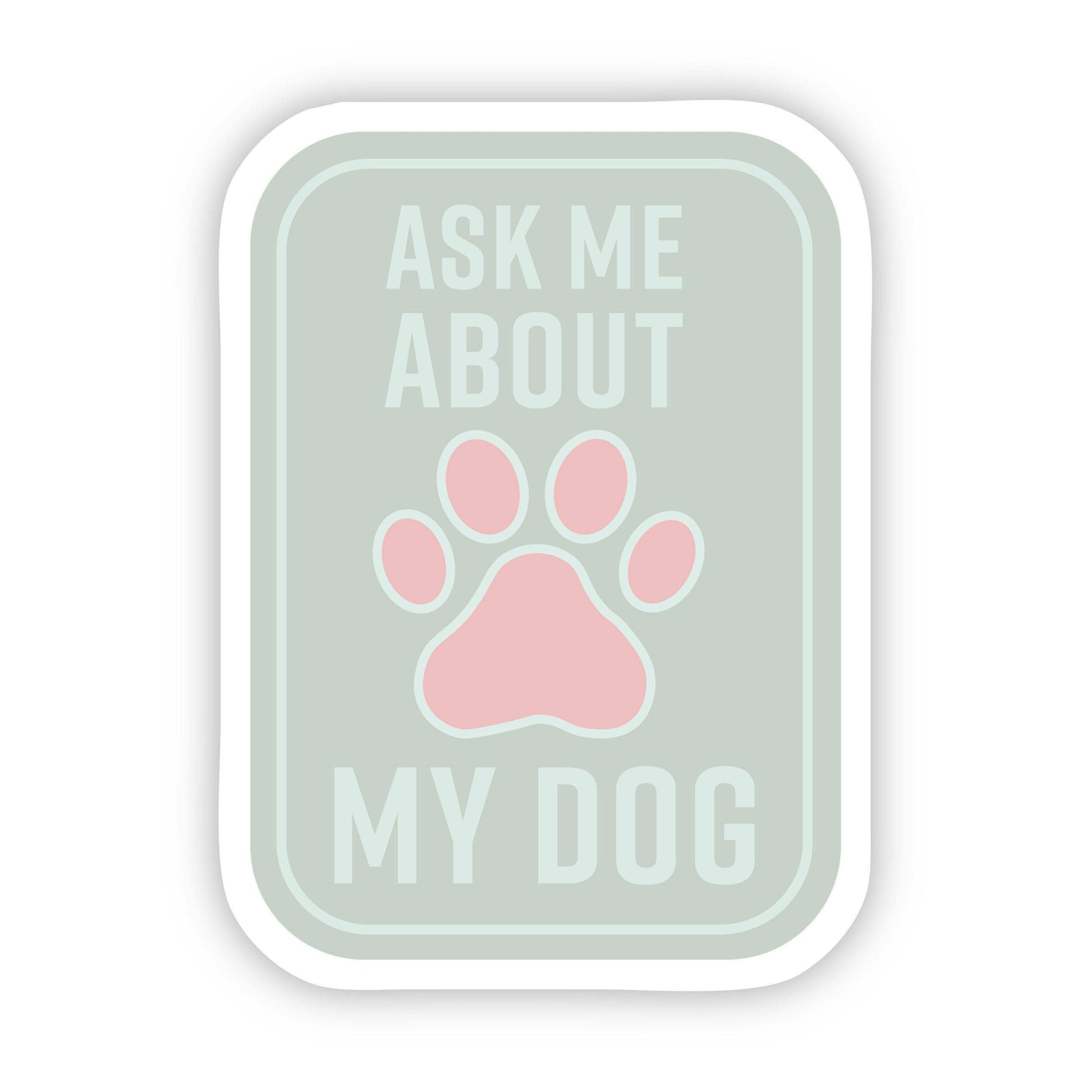 A sticker designed by  Anna Alsup that says "Ask me about my dog"