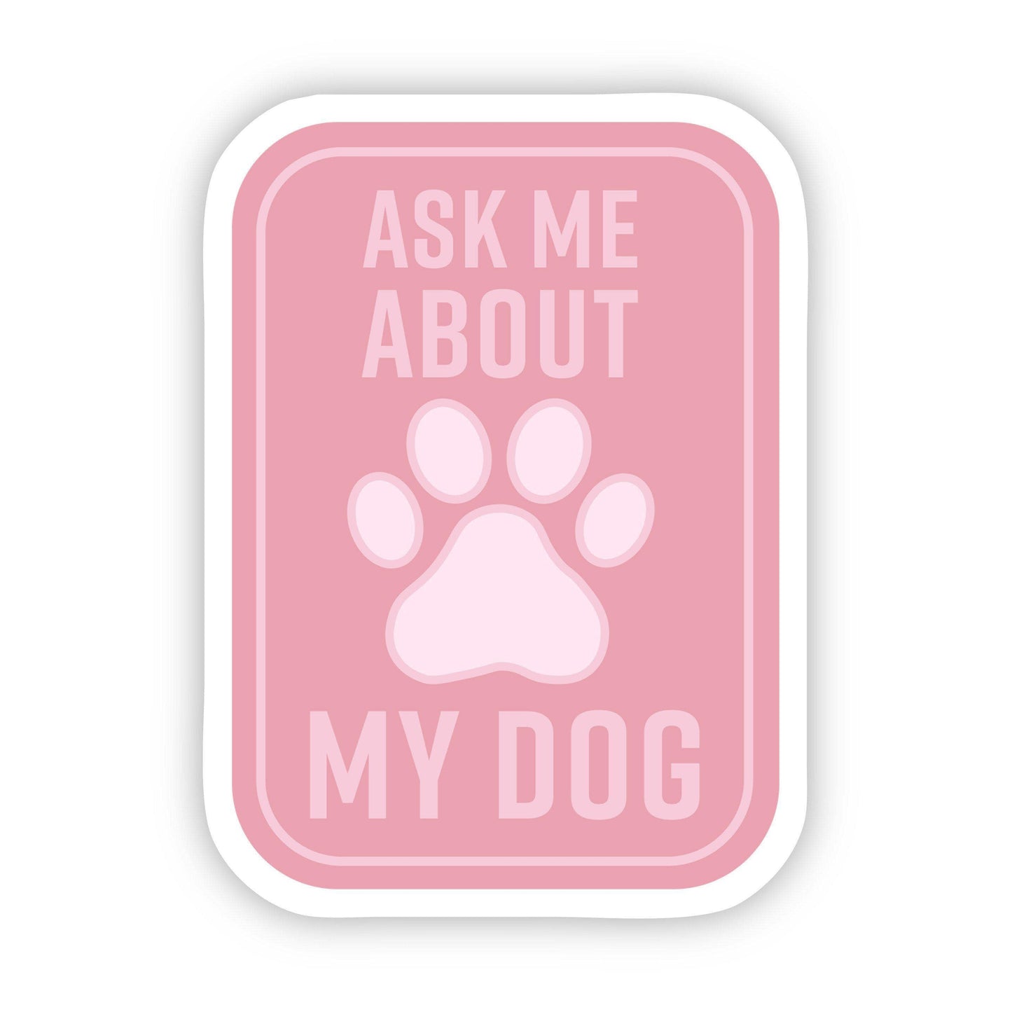 Ask Me About my Dog Sticker