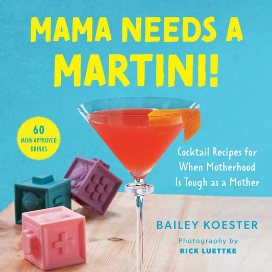 Mama Needs a Martini! by Bailey Koester