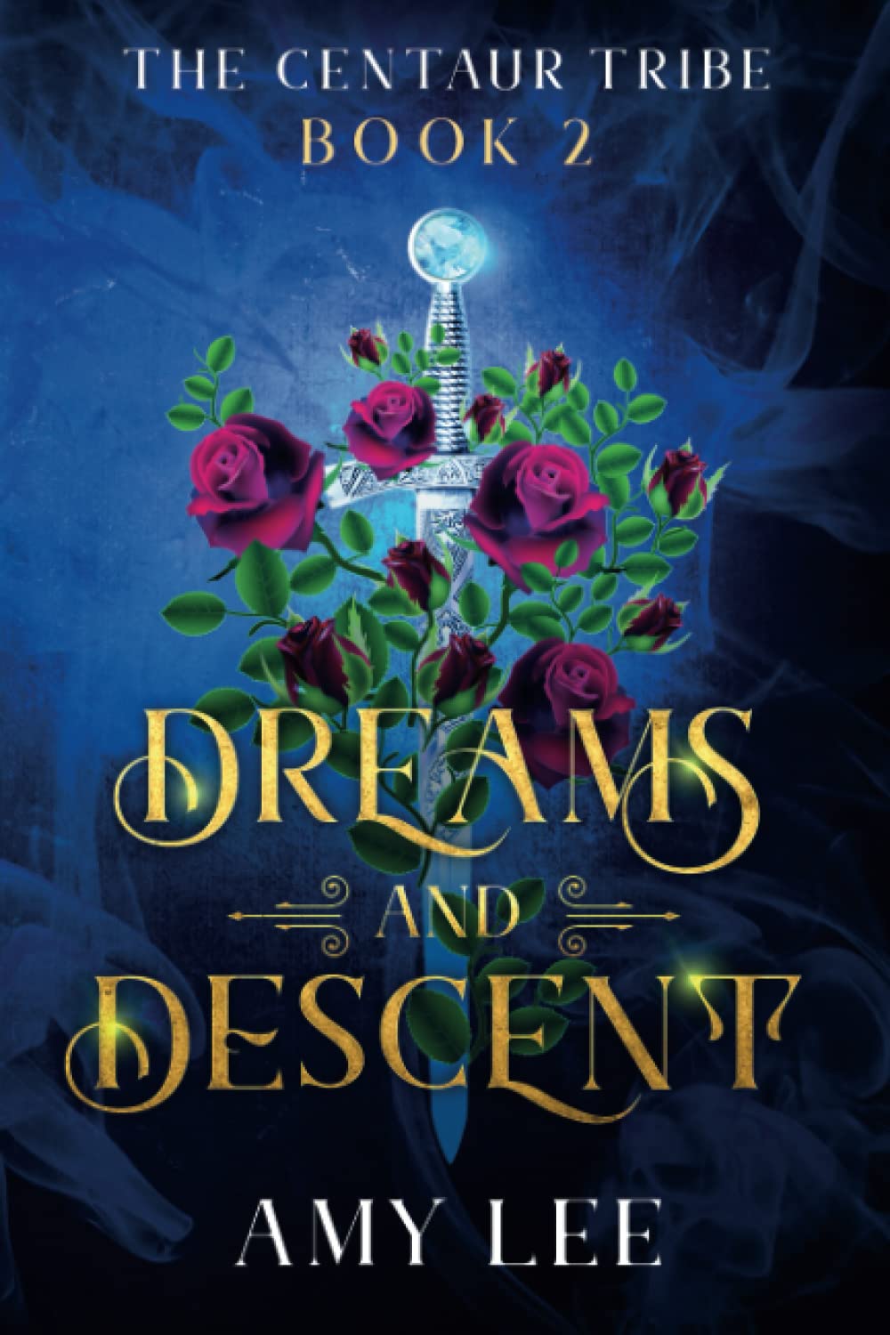 Cover for Dreams and Descent, The Centaur Tribe Book 2 by Amy Lee featuring a blue background and a sword with roses.