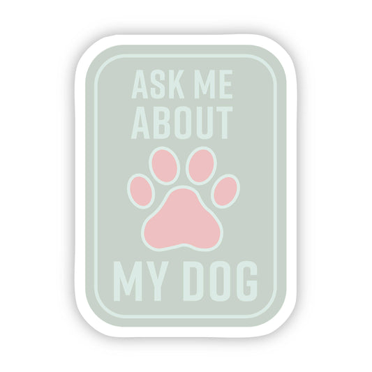 Ask Me About my Dog Sticker